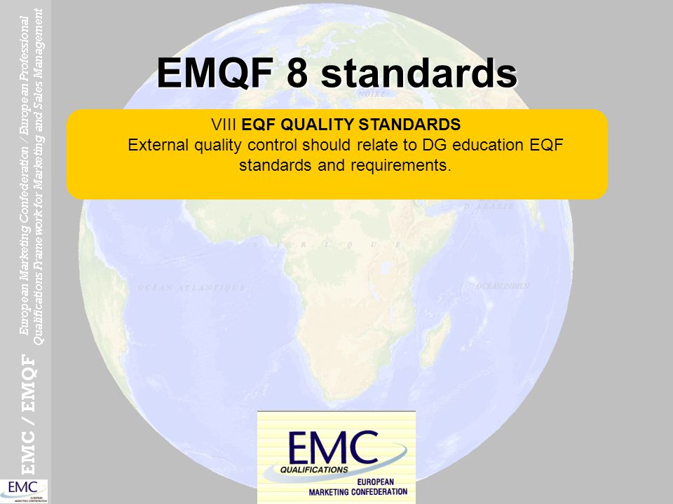 EMQF 8 standards VIII EQF QUALITY STANDARDS External quality control should relate to DG education EQF standards and requirements.