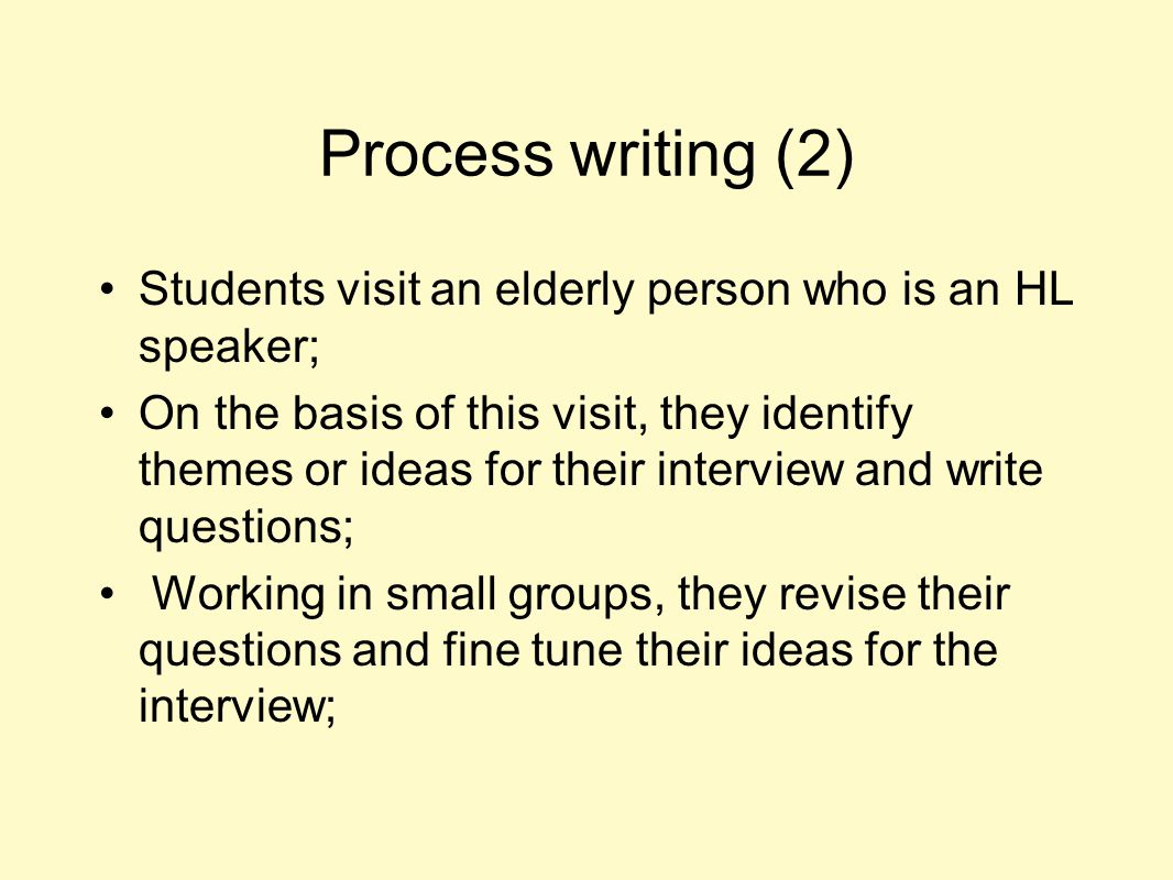 Process writing (2) Students visit an elderly person who is an HL speaker;