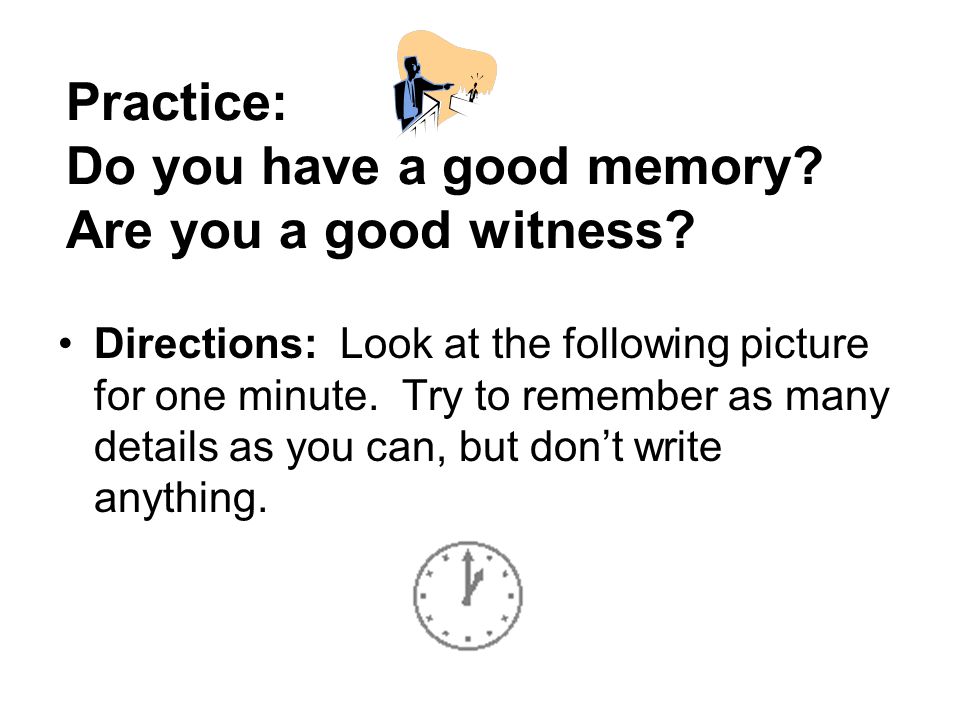 Practice: Do you have a good memory Are you a good witness