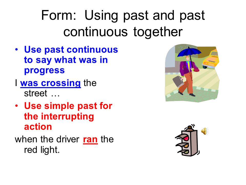 Form: Using past and past continuous together