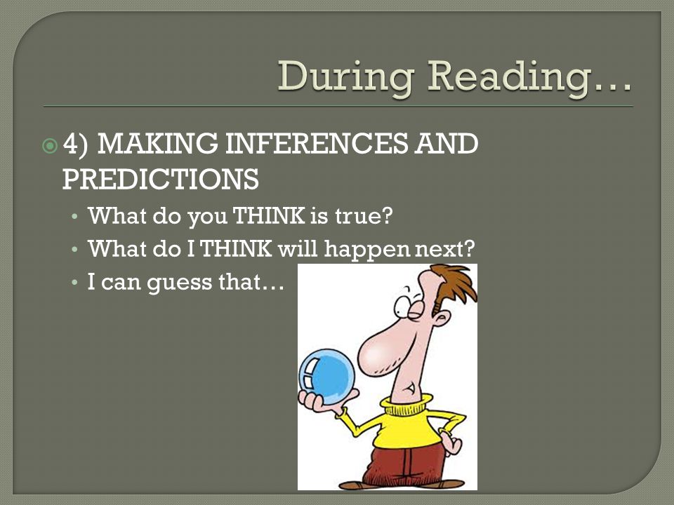 During Reading… 4) MAKING INFERENCES AND PREDICTIONS