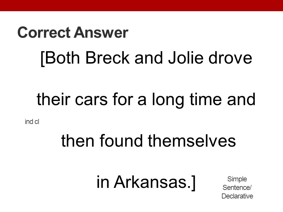Correct Answer [Both Breck and Jolie drove their cars for a long time and then found themselves in Arkansas.]