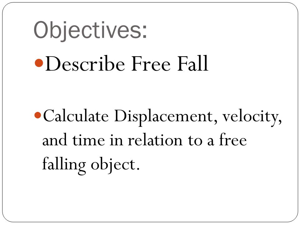Objectives: Describe Free Fall
