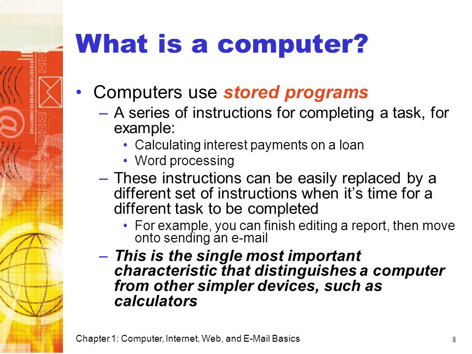 What is a computer Computers use stored programs Computer Basics
