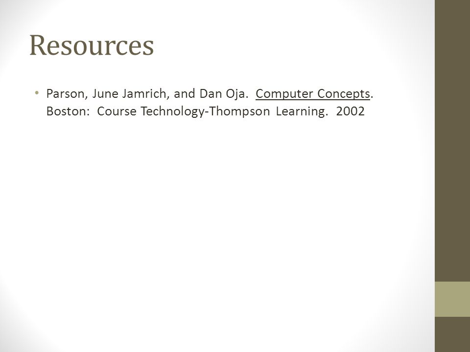 Resources Parson, June Jamrich, and Dan Oja. Computer Concepts.