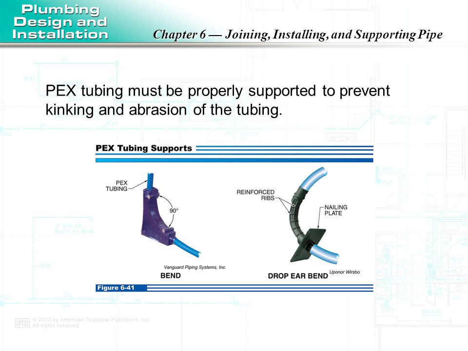 PEX tubing must be properly supported to prevent kinking and abrasion of the tubing.