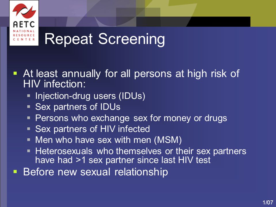 Repeat Screening At least annually for all persons at high risk of HIV infection: Injection-drug users (IDUs)