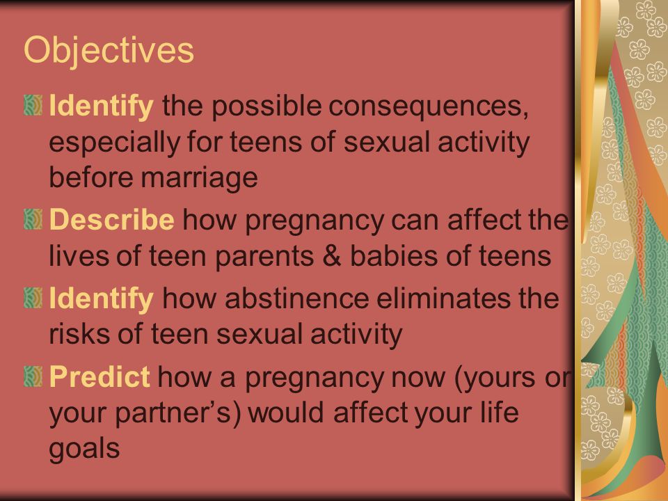Objectives Identify the possible consequences, especially for teens of sexual activity before marriage.