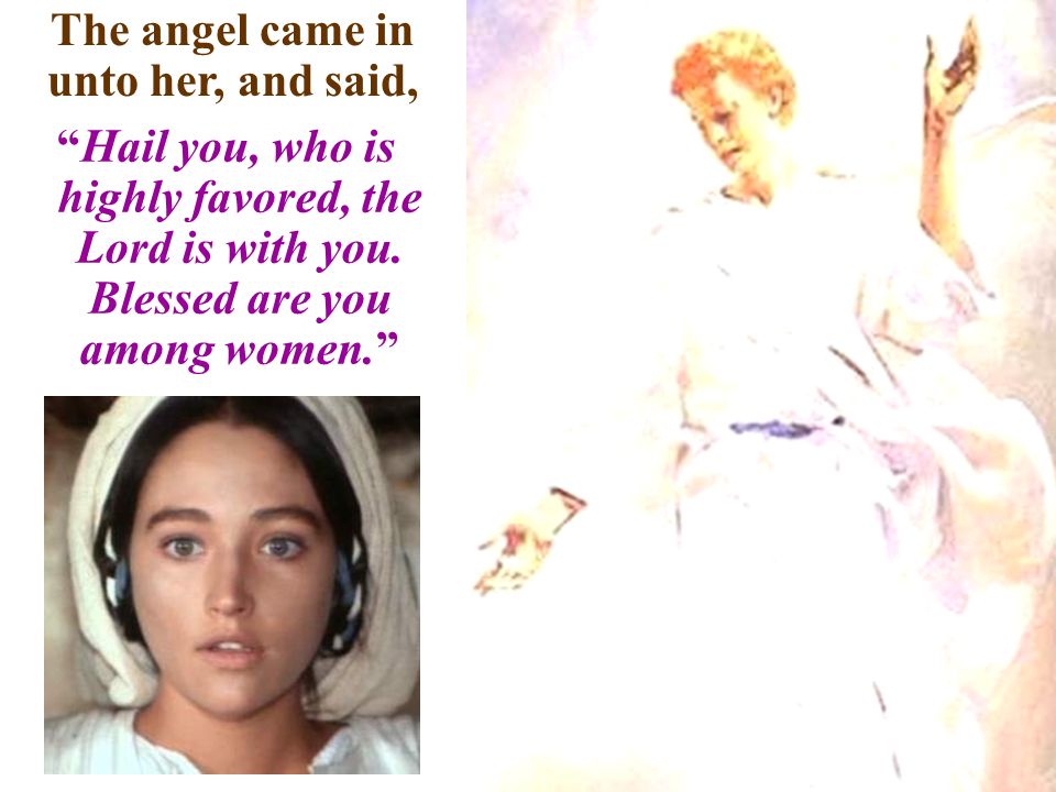 The angel came in unto her, and said,