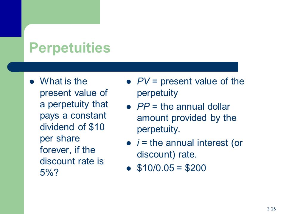 Perpetuities What is the present value of a perpetuity that pays a constant dividend of $10 per share forever, if the discount rate is 5%