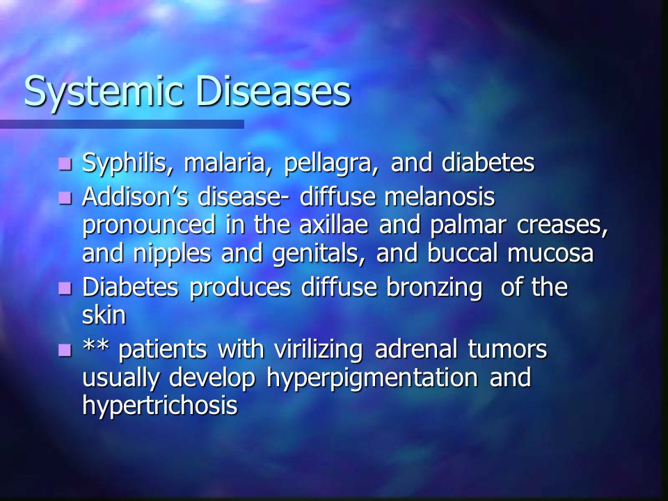Systemic Diseases Syphilis, malaria, pellagra, and diabetes