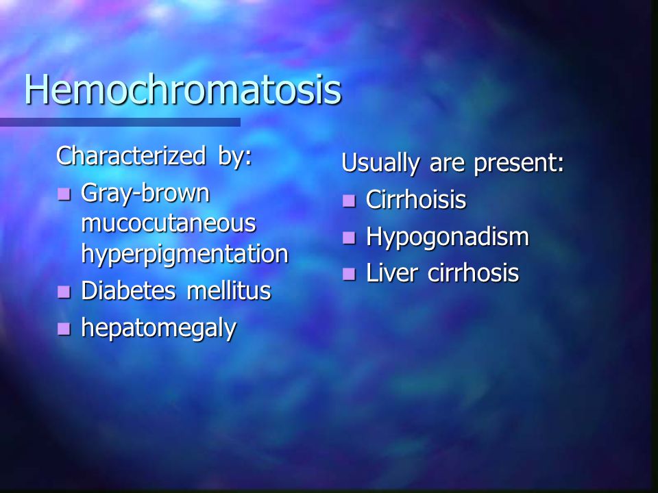 Hemochromatosis Characterized by: