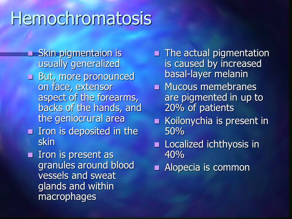 Hemochromatosis Skin pigmentaion is usually generalized