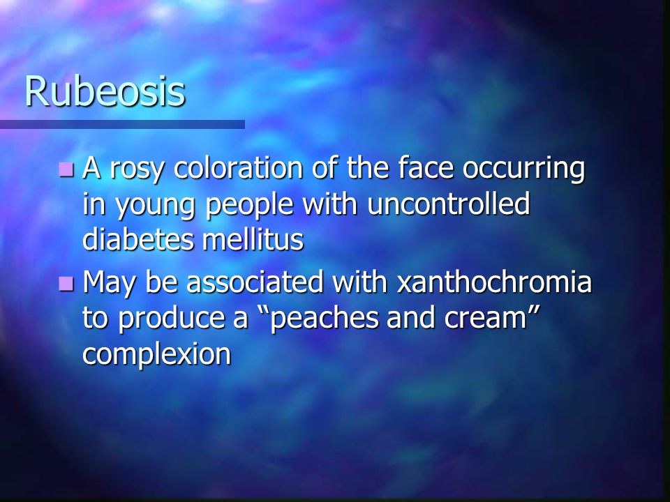 Rubeosis A rosy coloration of the face occurring in young people with uncontrolled diabetes mellitus.