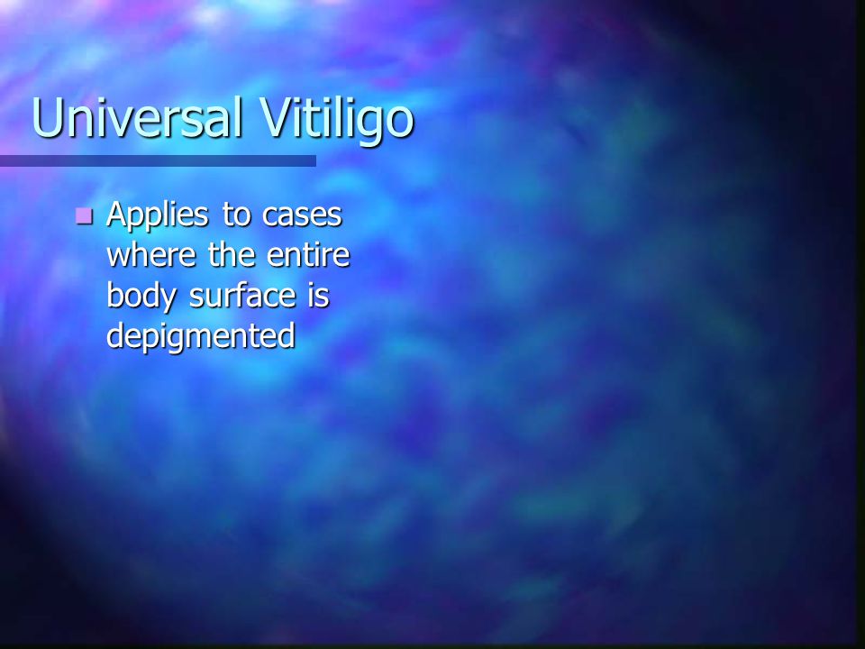 Universal Vitiligo Applies to cases where the entire body surface is depigmented