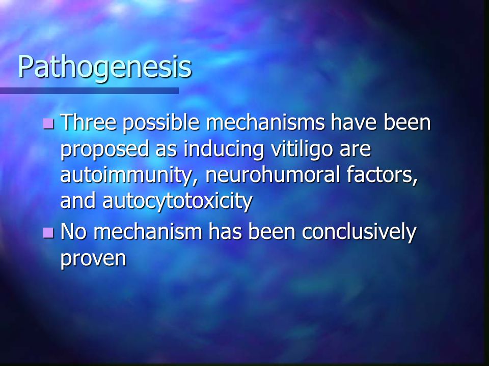 Pathogenesis Three possible mechanisms have been proposed as inducing vitiligo are autoimmunity, neurohumoral factors, and autocytotoxicity.