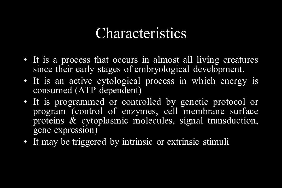 Characteristics It is a process that occurs in almost all living creatures since their early stages of embryological development.
