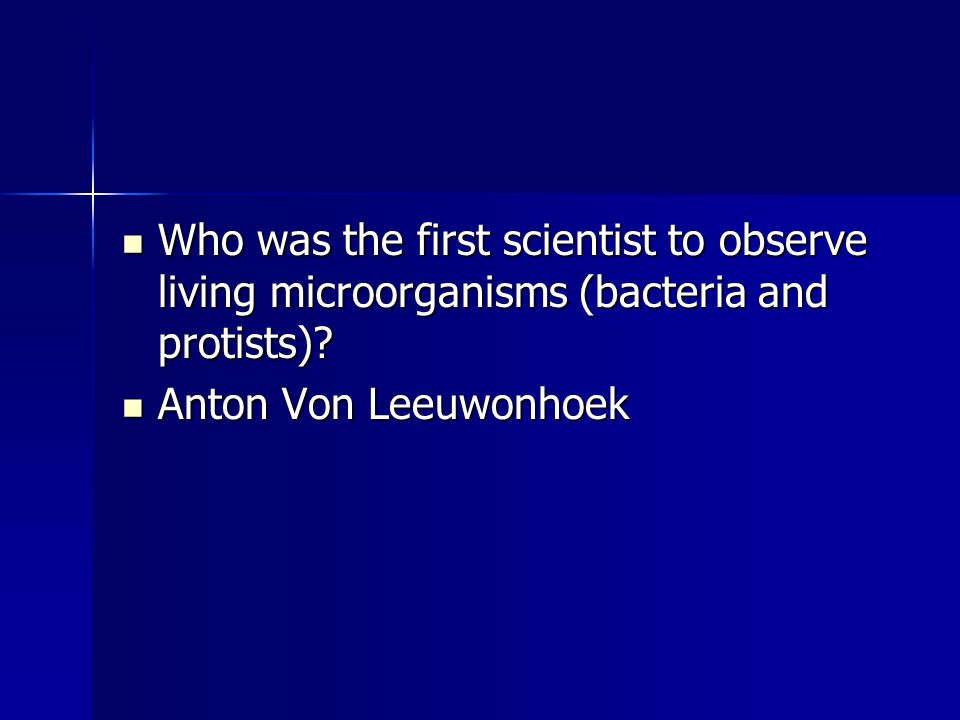 Who was the first scientist to observe living microorganisms (bacteria and protists)