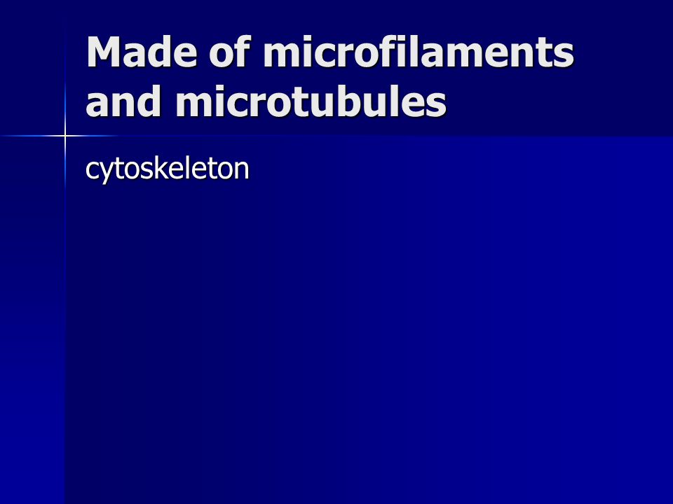 Made of microfilaments and microtubules
