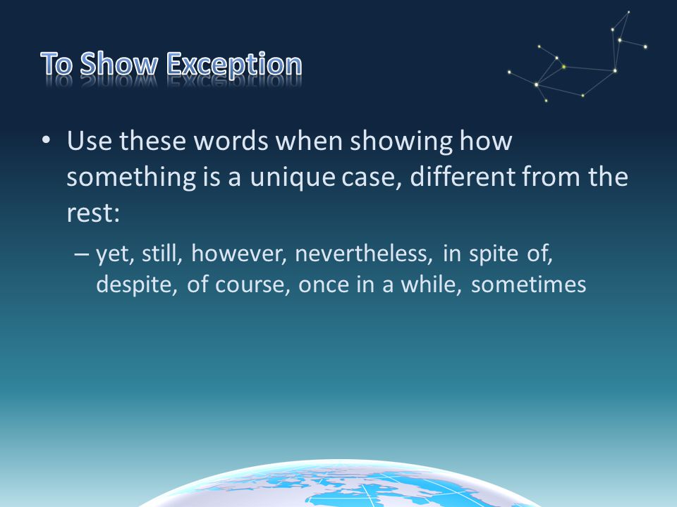 To Show Exception Use these words when showing how something is a unique case, different from the rest: