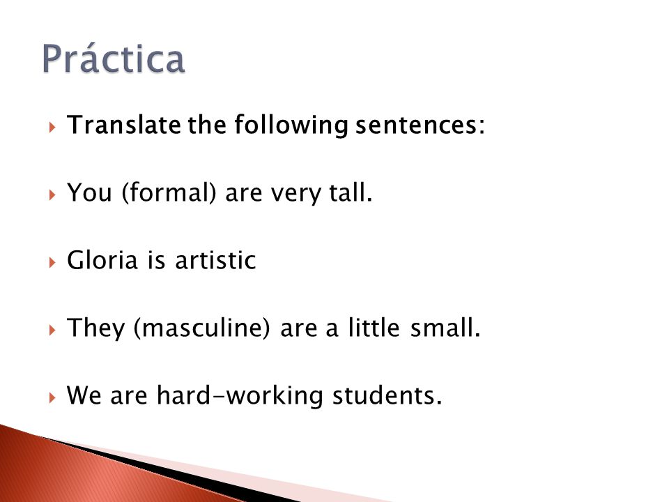 Práctica Translate the following sentences:
