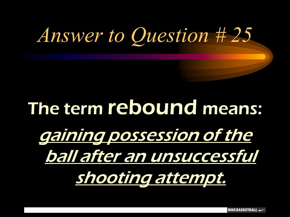 Answer to Question # 25 The term rebound means: