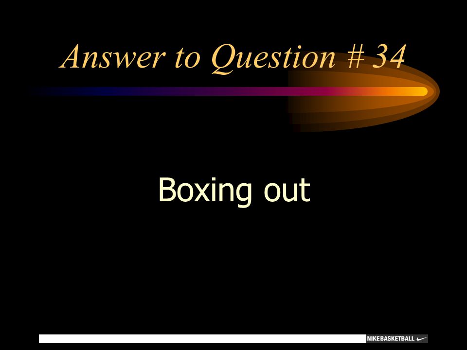 Answer to Question # 34 Boxing out