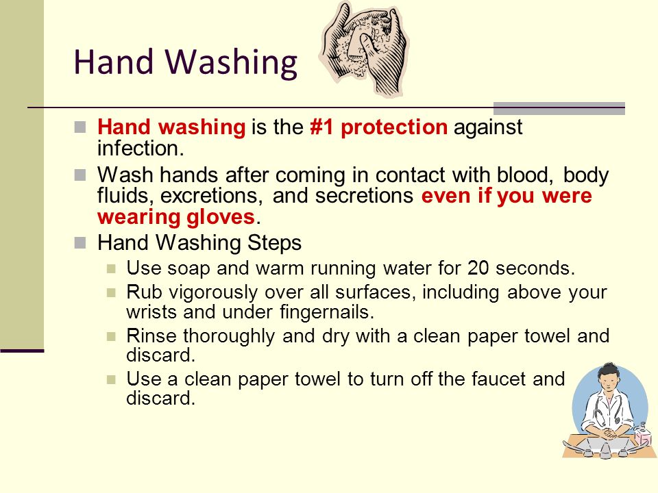 Hand Washing Hand washing is the #1 protection against infection.
