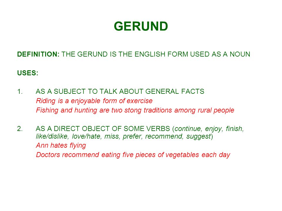 GERUND DEFINITION: THE GERUND IS THE ENGLISH FORM USED AS A NOUN USES: