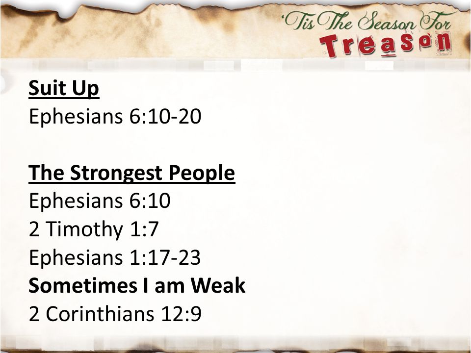 Suit Up Ephesians 6: The Strongest People. Ephesians 6:10. 2 Timothy 1:7. Ephesians 1: