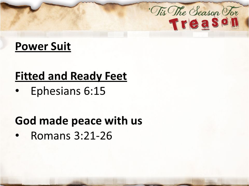Power Suit Fitted and Ready Feet Ephesians 6:15 God made peace with us Romans 3:21-26