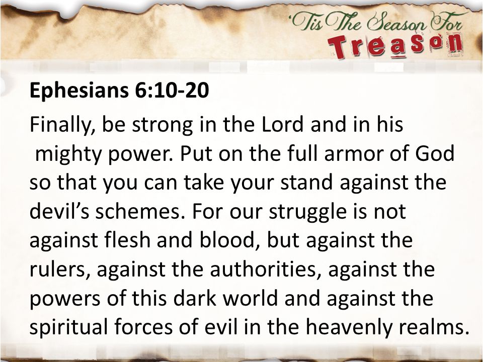 Ephesians 6:10-20 Finally, be strong in the Lord and in his.