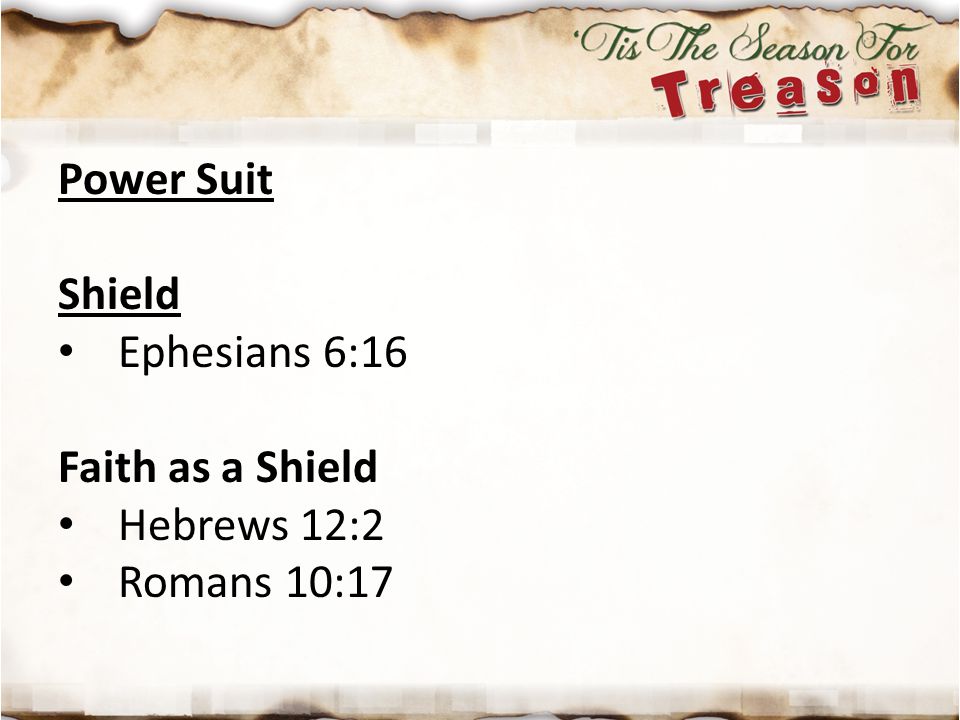 Power Suit Shield Ephesians 6:16 Faith as a Shield Hebrews 12:2 Romans 10:17