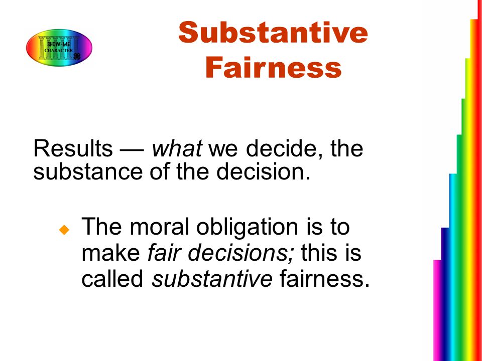 Substantive Fairness Results — what we decide, the substance of the decision.