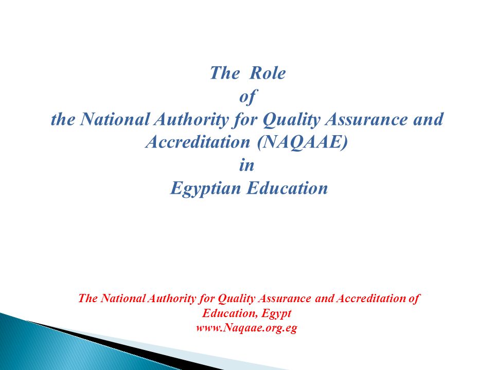 The Role of. the National Authority for Quality Assurance and Accreditation (NAQAAE) in. Egyptian Education.
