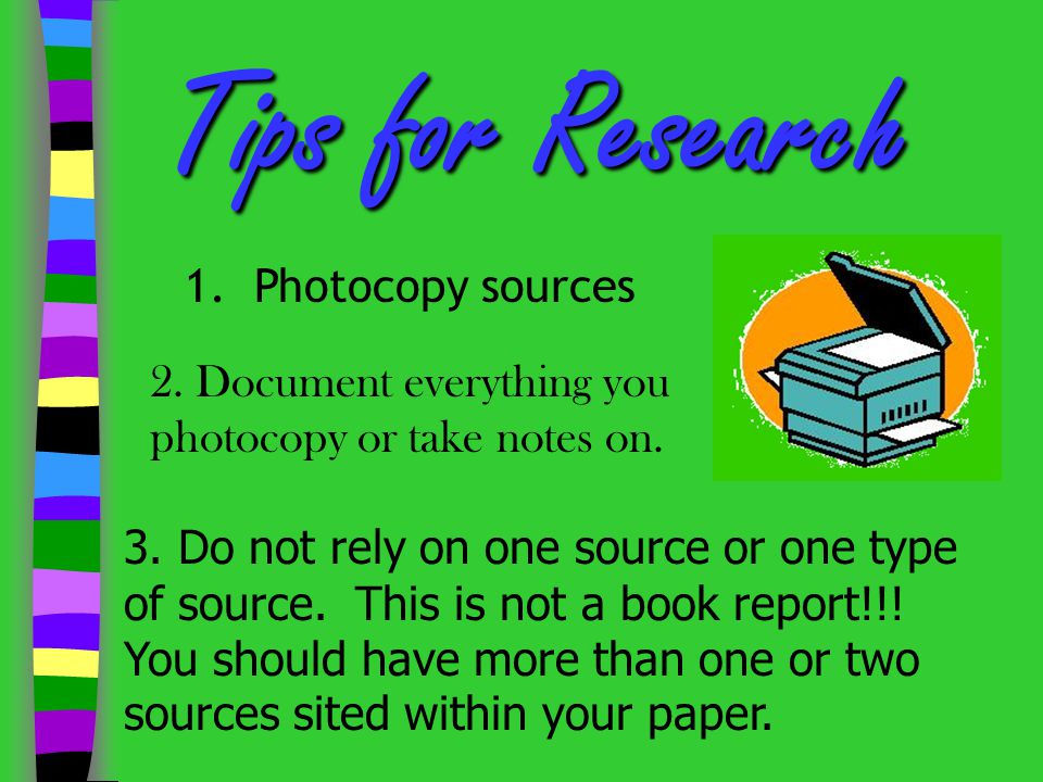 Tips for Research 1. Photocopy sources