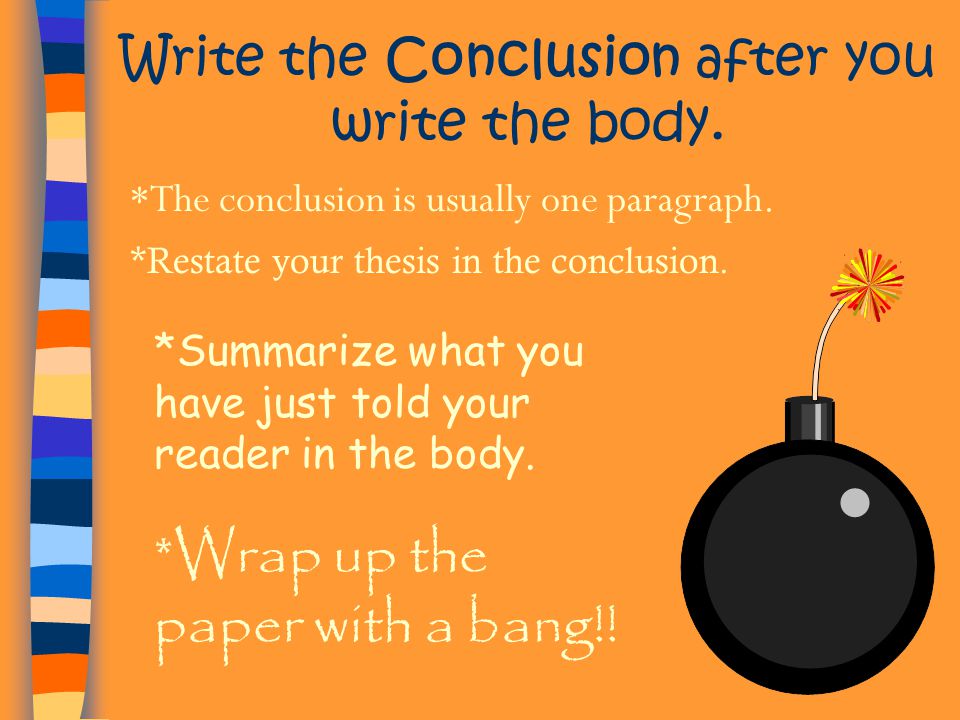 Write the Conclusion after you write the body.