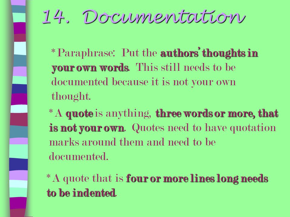 14. Documentation *Paraphrase: Put the authors’ thoughts in your own words. This still needs to be documented because it is not your own thought.