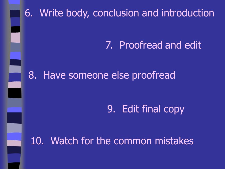 6. Write body, conclusion and introduction