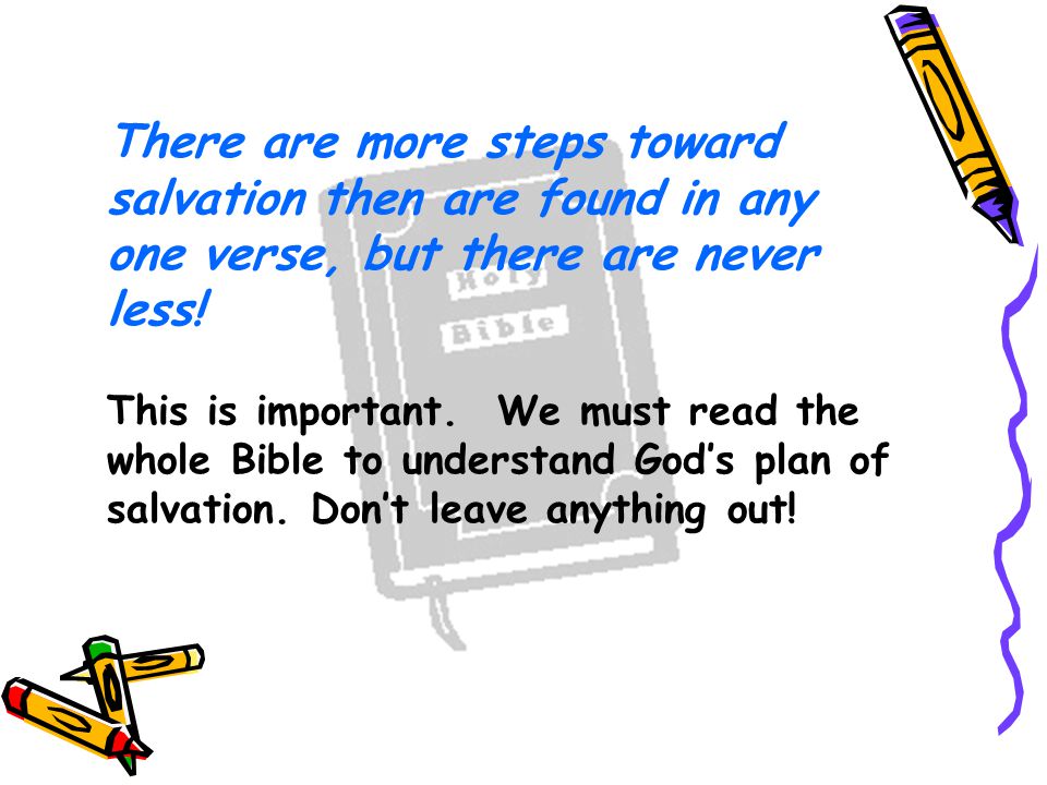 There are more steps toward salvation then are found in any one verse, but there are never less.