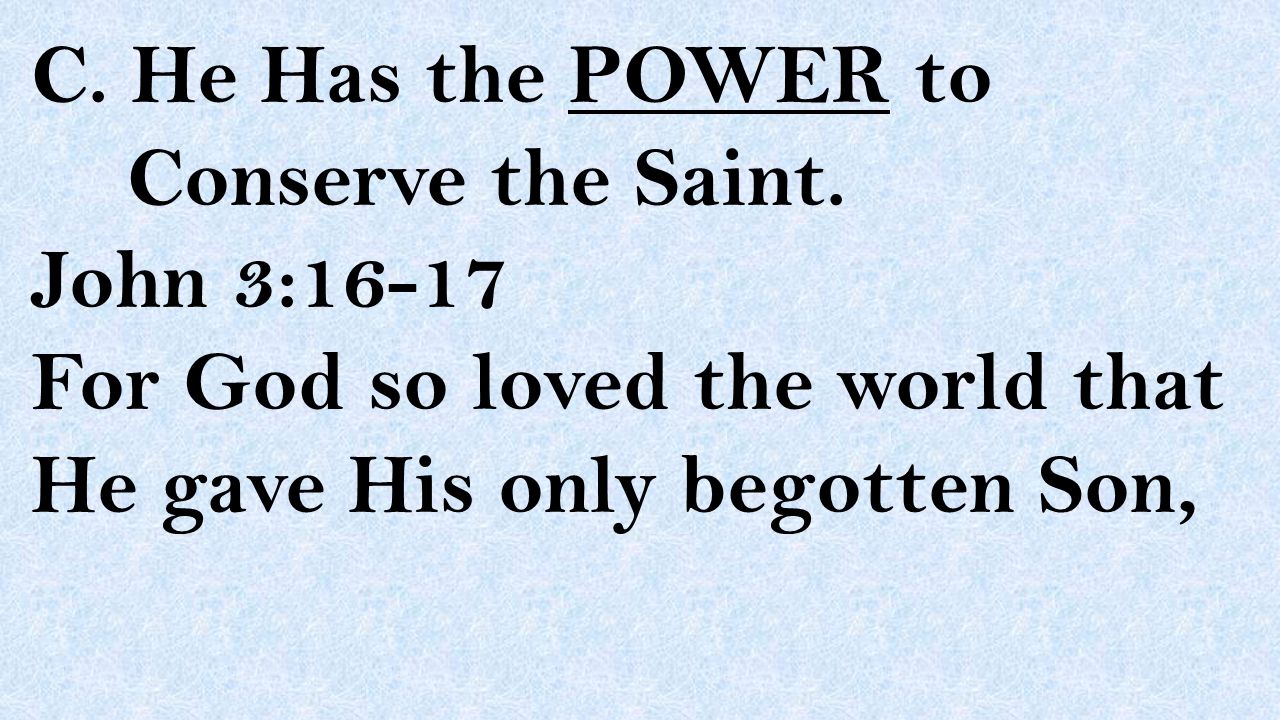 C. He Has the POWER to. Conserve the Saint