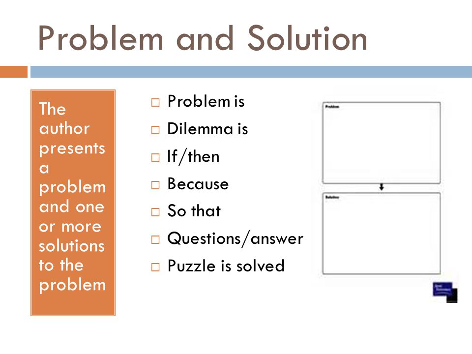 Problem and Solution Problem is. Dilemma is. If/then. Because. So that. Questions/answer. Puzzle is solved.
