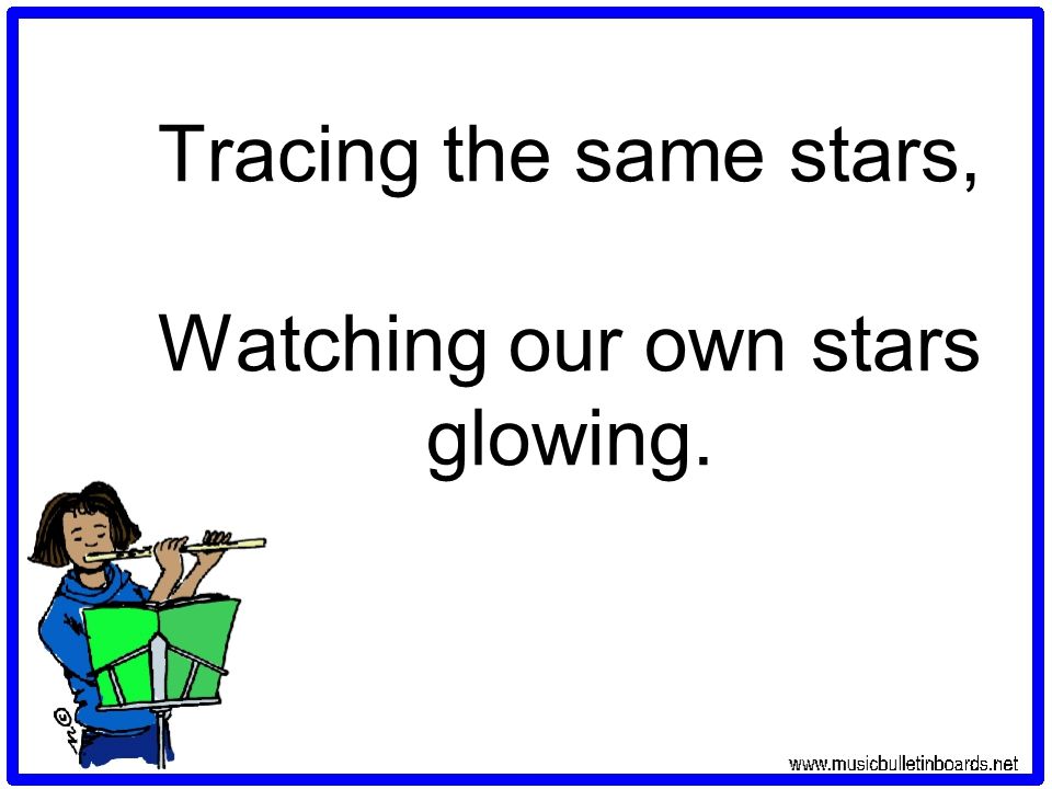 Tracing the same stars, Watching our own stars glowing.