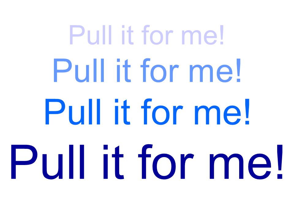 Pull it for me! Pull it for me! Pull it for me! Pull it for me!
