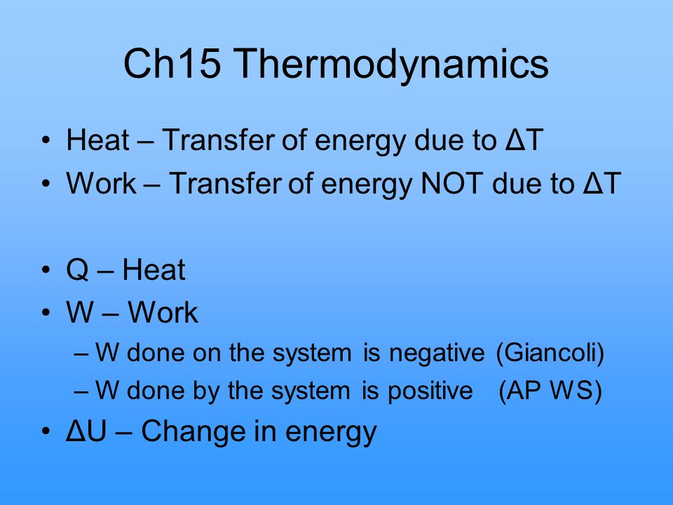 Ch15 Thermodynamics Heat – Transfer of energy due to ΔT