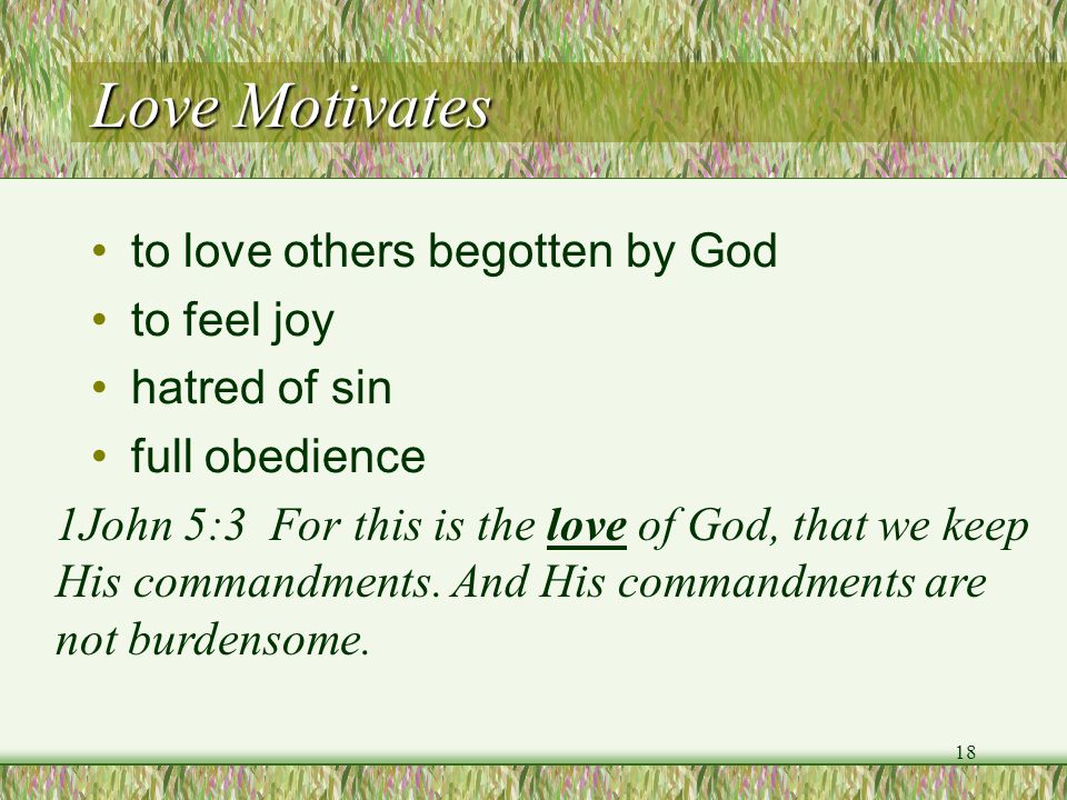 Love Motivates to love others begotten by God to feel joy