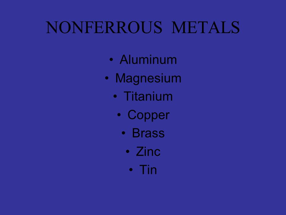 NONFERROUS METALS Aluminum Magnesium Titanium Copper Brass Zinc Tin