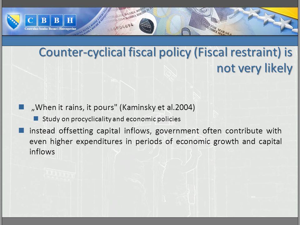 Counter-cyclical fiscal policy (Fiscal restraint) is not very likely