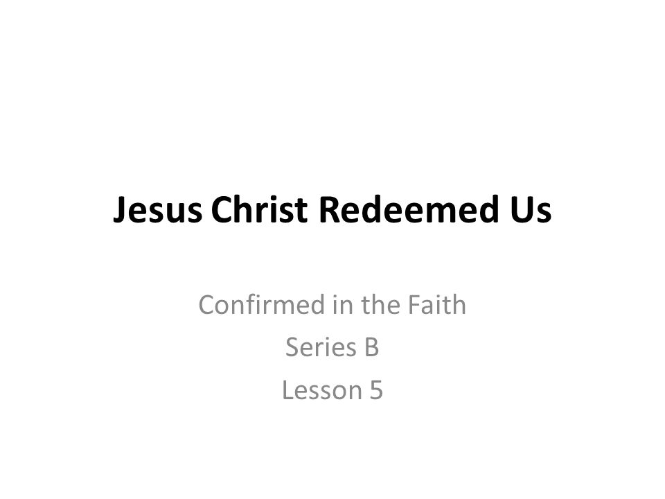 Jesus Christ Redeemed Us