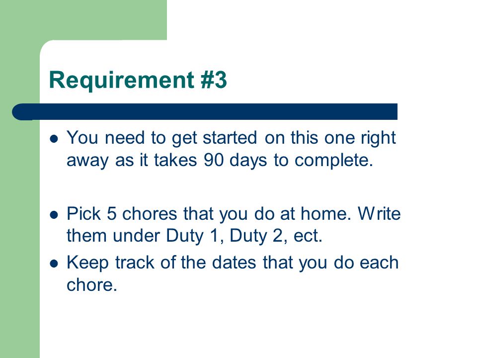 Requirement #3 You need to get started on this one right away as it takes 90 days to complete.